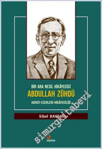Bir Ara Nesil Hikayecisi Abdullah Zühdü : Hayatı Eserleri Hikayeciliği -