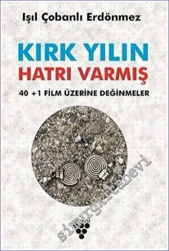 Kırk Yılın Hatırı Varmış - 40+1 Film Üzerine Değinmeler -         2023