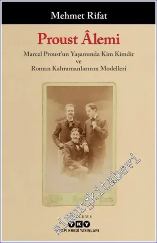 Proust Alemi: Marcel Proust'un Yaşamında Kim Kimdir ve Roman Kahramanlarının Modeller -         2024