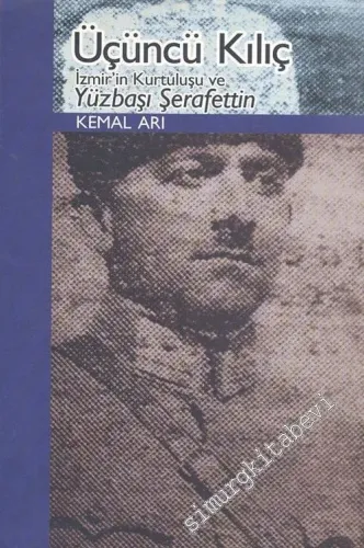 Üçüncü Kılıç: İzmir'in Kurtuluşu ve Yüzbaşı Şerafettin -        2006