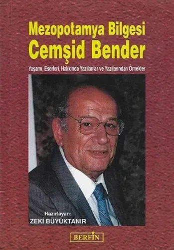 Mezopotamya Bilgesi Cemşid Bender (Yaşamı, Eserleri, Hakkında Yazılanlar ve Yazılanlarından Örnekler)