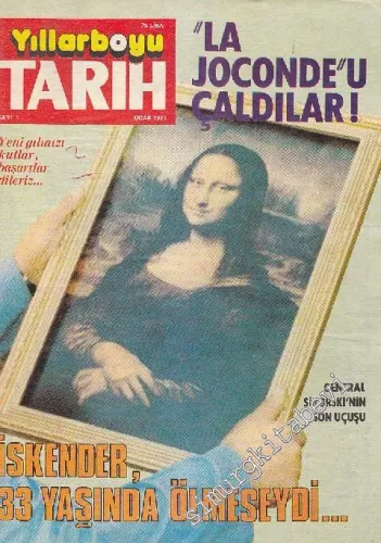 Yıllarboyu Tarih Dergisi - Dosya: “La Joconde”u Çaldılar! - İskender, 33 Yaşında Ölmeseydi - Sayı: 1  10  4  Ocak