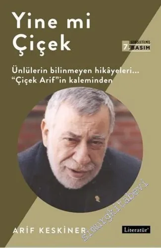 Yine mi Çiçek: Ünlülerin Bilinmeyen Hikayeleri - Çiçek Arif'in Kaleminden -         2018