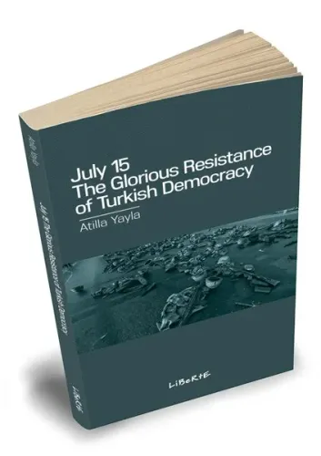 July 15: The Glorıous Resıstance of Turkısh Democracy - Atilla Yayla -