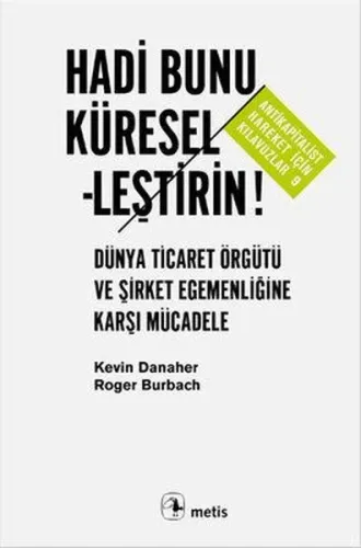 Hadi Bunu Küreselleştirin!; Dünya Ticaret Örgütü ve Şirket Egemenliğine Karşı Mücadele