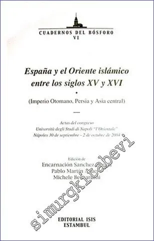 España y el Oriente islámico entre los siglos XV y XVI (Imperio Otomano Persia y Asia central) Actas del congreso Università degli Studi di Napoli l'Orientale Nápoles (30 de septiembre - 2 de octubre de 2004) -         2007
