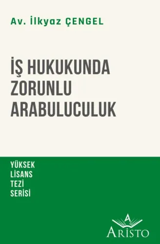 İş Hukukunda Zorunlu Arabuluculuk Aristo Yayınevi İlkyaz Çengel