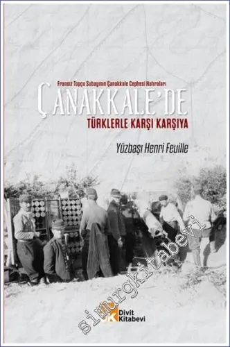 Çanakkale'de Türklerle Karşı Karşıya : Fransız Topçu Subayının Çanakkale Cephesi Hatıraları -        2021