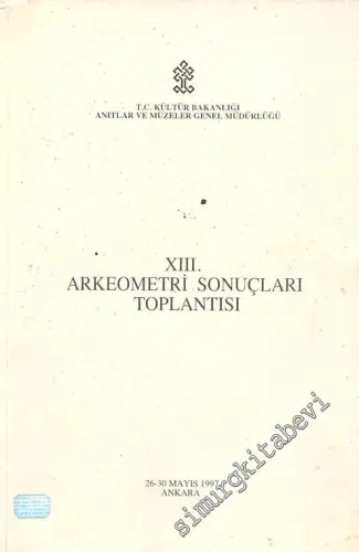 13. Arkeometri Sonuçları Toplantısı, 26 - 30 Mayıs 1997, Ankara -        1998