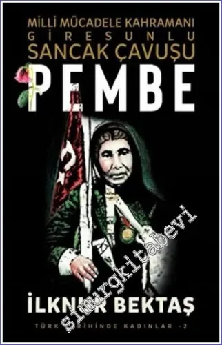 Milli Mücadele Kahramanı Giresunlu Sancak Çavuşu Pembe -
