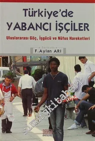 Türkiye'de Yabancı İşçiler: Uluslararası Göç, İşbirliği ve Nüfus Hareketleri -         2007