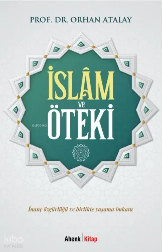 İslâm ve Öteki;İnanç Özgürlüğü ve Birlikte Yaşama İmkanı