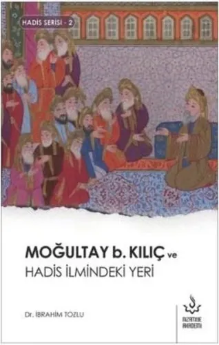 Moğultay b. Kılıç ve Hadis İlmindeki Yeri