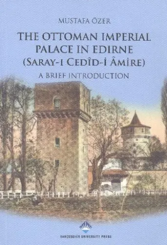 The Ottoman  İmperial Palace İn Edirne Sarayı Cedidi Amire  A Brief İntroduction