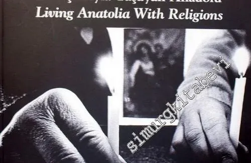 İnançlarıyla Yaşayan Anadolu = Living Anatolia With Religions -