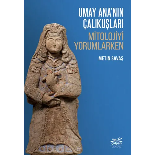 Umay Ana’nın Çalıkuşları - Mitolojiyi Yorumlarken