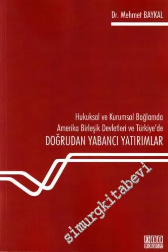 Doğrudan Yabancı Yatırımlar: Hukuksal ve Kurumsal Bağlamda Amerike Birleşik Devletleri Ve Türkiye' de -