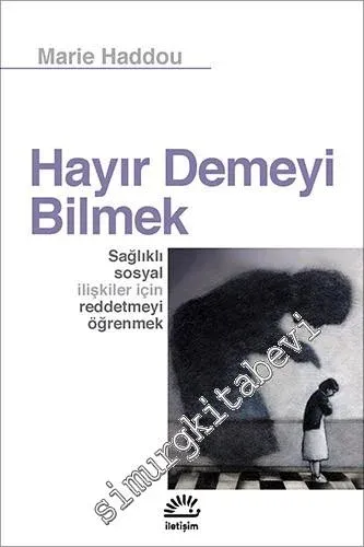 Hayır Demeyi Bilmek: Sağlıklı Sosyal İlişkiler İçin Reddetmeyi Öğrenmek -         2021