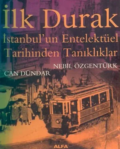 İlk Durak; İstanbul'un Entelektüel Tarihinden Tanıklıklar