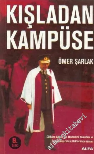 Kışladan Kampüse: Gülhane Tıp Akademisi Komutanı  ve İnönü Üniversitesi Rektörünün Anıları -        2004
