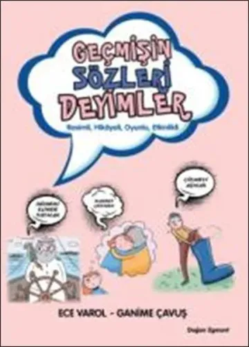 Geçmişin Sözleri Deyimler; Resimli, Hikâyeli, Oyunlu, Etkinlikli