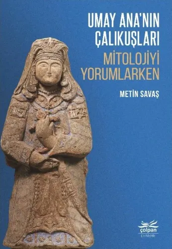 Umay Ana'nın Çalıkuşları - Mitolojiyi Yorumlarken