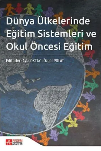 Dünya Ülkelerinde Eğitim Sistemleri ve Okul Öncesi Eğitim Ayla Oktay