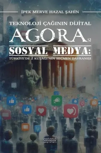Teknoloji Çağının Dijital Agorası Sosyal Medya: Türkiye’de Z Kuşağı’nın Seçmen Davranışı