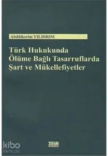 Türk Hukukunda Ölüme Bağlı Tasarruflarda Şart ve Mükellefiyetler