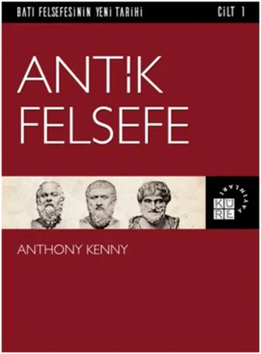 Antik Felsefe; Batı Felsefesinin Yeni Tarihi 1. Cilt