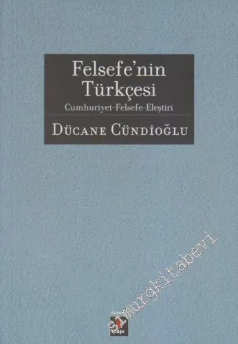 Felsefenin Türkçesi: Cumhuriyet, Felsefe, Eleştiri -