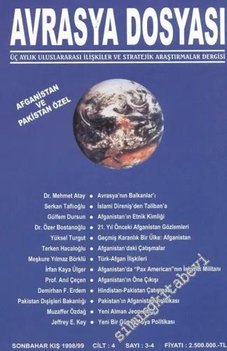 Avrasya Dosyası Üç Aylık Uluslararası İlişkiler ve Stratejik Araştırmalar Dergisi ( Afganistan ve Pakistan Özel ) - Sonbahar - Kış 1998 / 99, Cilt: 4  Sayı: 3 - 4       1999