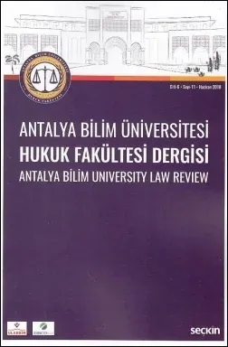 Antalya Bilim Üniversitesi Hukuk Fakültesi Dergisi Cilt: 6 - Sayı: 11 