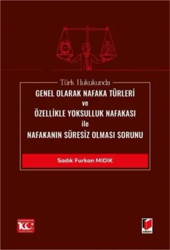 Türk Hukukunda Genel Olarak Nafaka Türleri ve Özellikle Yoksulluk Nafakası ile Nafakanın Süresiz Olması Sorunu