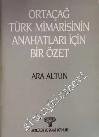 Ortaçağ Türk Mimarisinin Anahatları İçin Bir Özet -        1988