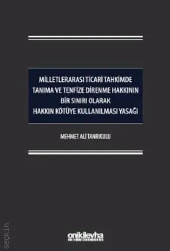 Milletlerarası Ticari Tahkimde Tanıma ve Tenfize Direnme Hakkının Bir Sınırı Olarak Hakkın Kötüye Kullanılması Yasağı