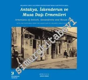 Orlando Carlo Calumeno Koleksiyonu'ndan Kartpostallarla Antakya İskenderun ve Musa Dağı Ermenileri -         2014