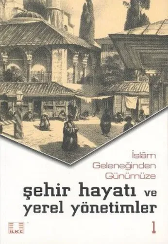 İslam Geleneğinden Günümüze Şehir Hayatı ve Yerel Yönetimler (2 Cilt)