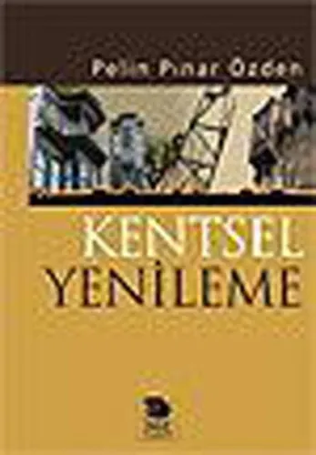Kentsel Yenileme; Yasal-Yönetsel Boyut Planlama ve Uygulama