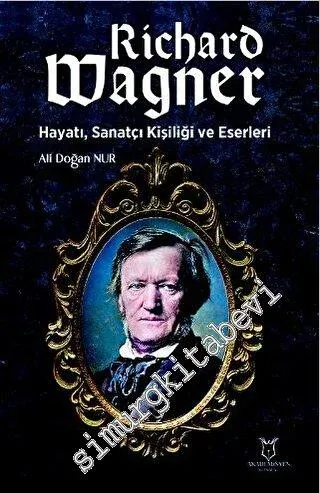 Richard Wagner: Hayatı, Sanatçı Kişiliği ve Eserleri -         2023