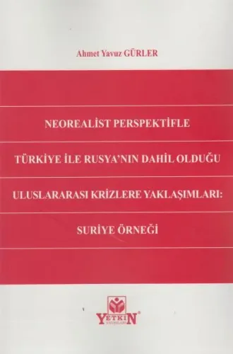 Neorealist Perspektifle Türkiye ile Rusya'nın Dahil Olduğu Uluslararası Krizlere Yaklaşımları: Suriye Örneği