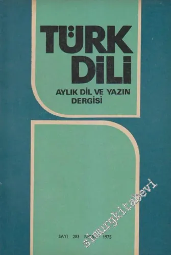 Türk Dili Aylık Dil ve Yazın Dergisi - Sayı: 283  Cilt: XXXI  Yıl: 25  Nisan  1975