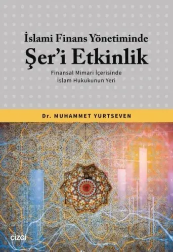 İslami Finans Yönetiminde Şer'i Etkinlik - Finansal Mimari İçerisinde İslam Hukukunun Yeri