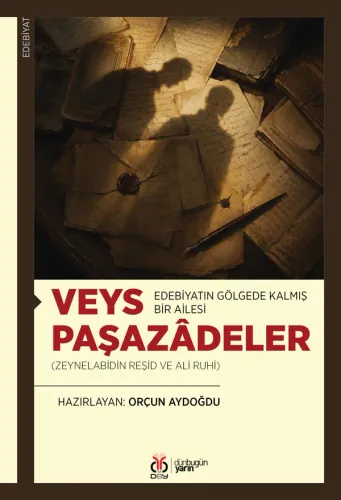 Edebiyatın Gölgede Kalmış Bir Ailesi: Veys Paşazâdeler (Zeynelabidin Reşid ve Ali Ruhi)