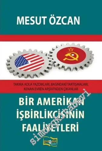 Bir Amerikan İşbirlikçisinin Faaliyetleri: Takma Adla Yazdıkları, Basındaki Tartışmaları, Kenan Evren Arşivi'nden Çıkanlar -         2018