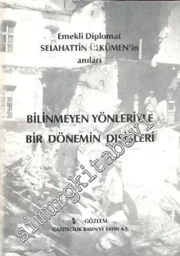 Bilinmeyen Yönleriyle Bir Dönemin Dışişleri (Emekli Diplomat Selahattin Ülkümen'in Anıları) -
