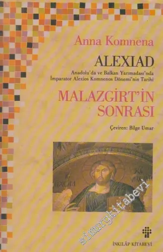 Malazgirt'in Sonrası Alexiad: Anadolu'da ve Balkan Yarımadası'nda İmparator Alexios Komnenos Dönemi Tarihi -        2015