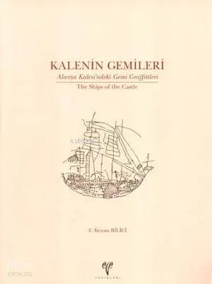Kalenin Gemileri; Alanya Kalesi'ndeki Gemi Graffitileri / The Ships of the Castle