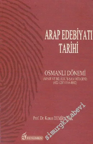 Arap Edebiyatı Tarihi 4 : Osmanlı Dönemi : Mısır ve Biladu'ş-şam Bölgesi (922-1217 / 1516-1802) -        2015