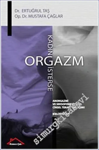 Kadın Orgazm İsterse - Anorgazmi ve Seksofonksiyonel Cinsel Terapi Yaklaşımı - Biblioterapi -